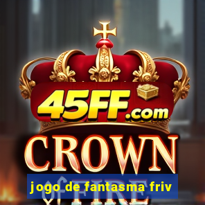 jogo de fantasma friv